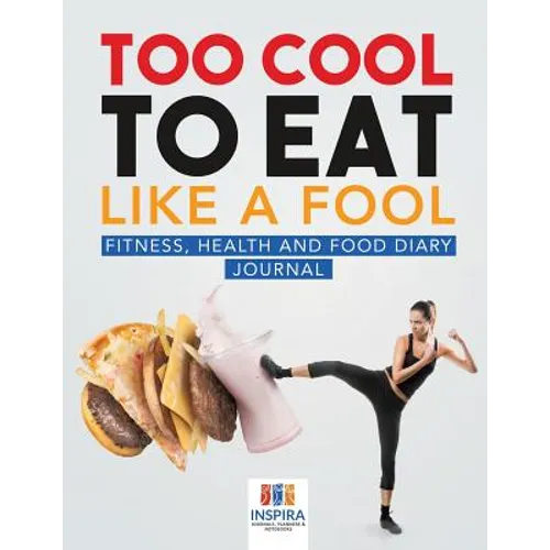 Too Cool to Eat Like a Fool Fitness, Health and Food Diary Journal