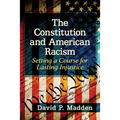 The Constitution and American Racism: Setting a Course for Lasting Injustice