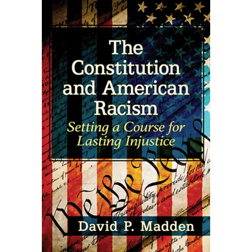 The Constitution and American Racism: Setting a Course for Lasting Injustice
