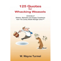 125 Quotes for Whacking Weasels: Centuries of Wisdom, Motivation and Snappy Comebacks from The Cranky Middle Manager Show(TM)