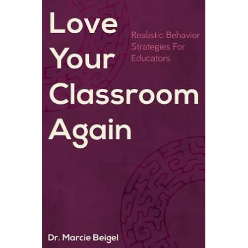 Love Your Classroom Again: Realistic Behavior Strategies for Educators
