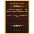 A Historical Reference List Of The Revenue Stamps Of The United States: Including The Private Die Proprietary Stamps (1899)