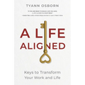 A Life Aligned: Keys to Transform Your Work and Life