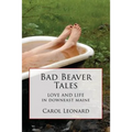 Bad Beaver Tales: Love and Life in Downeast Maine