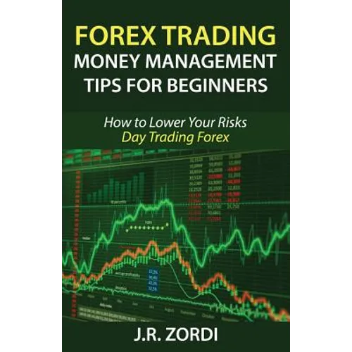 Forex Trading Money Management Tips for Beginners: How to Lower Your Risks Day Trading Forex