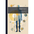 Urology: The Diseases of the Urinary Tract in Men and Women, a Book for Practitioners and Students