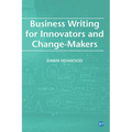 Business Writing For Innovators and Change-Makers