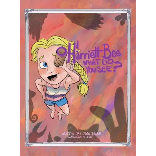 Oh Harriett Bee, What Do You See?