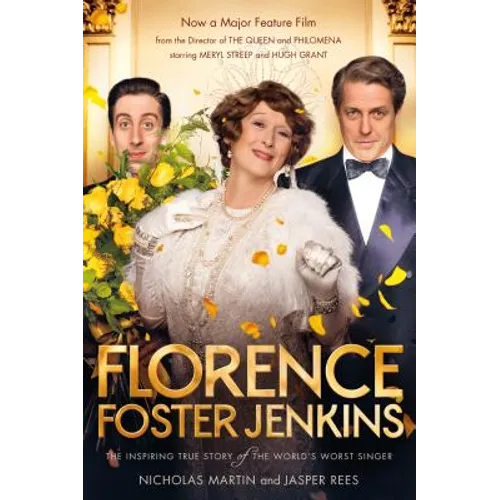 Florence Foster Jenkins: The Biography That Inspired the Critically-Acclaimed Film