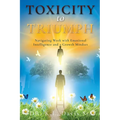 Toxicity to Triumph: Navigating Work with Emotional Intelligence and a Growth Mindset