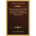 The Private Diary of Dr. John Dee and the Catalogue of His Library of Alchemical Manuscripts