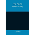 Ezra Pound: His Metric and Poetry