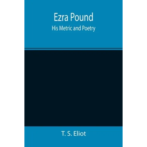 Ezra Pound: His Metric and Poetry