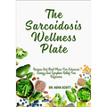 The Sarcoidosis Wellness Plate: Recipes And Meal Plans For Enhanced Energy And Symptom Relief For Beginners