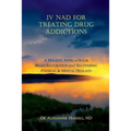 IV NAD for Treating Drug Addictions: A Holistic Approach for Brain Restoration and Recovering Physical & Mental Health