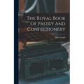 The Royal Book Of Pastry And Confectionery