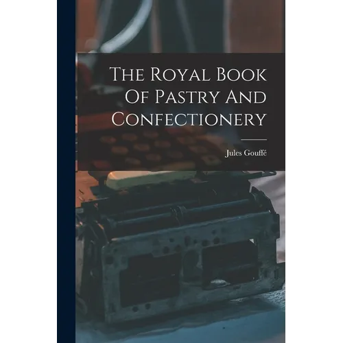 The Royal Book Of Pastry And Confectionery