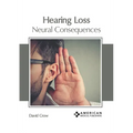Hearing Loss: Neural Consequences