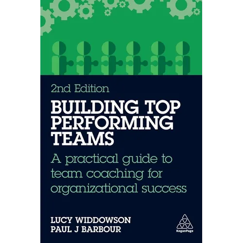 Building Top-Performing Teams: A Practical Guide to Team Coaching for Organizational Success