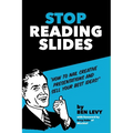 Stop Reading Slides: How to Nail Creative Presentations and Sell Your Best Ideas