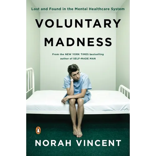 Voluntary Madness: Lost and Found in the Mental Healthcare System