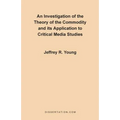 An Investigation of the Theory of the Commodity and Its Application to Critical Media Studies