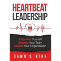 Heartbeat Leadership: Empower Yourself, Engage Your Team, Impact Your Organization