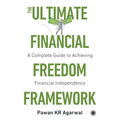 The Ultimate Financial Freedom Framework: Complete Guide to Achieving Financial Independence