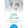 Little Girl Lost: The true story of a broken child