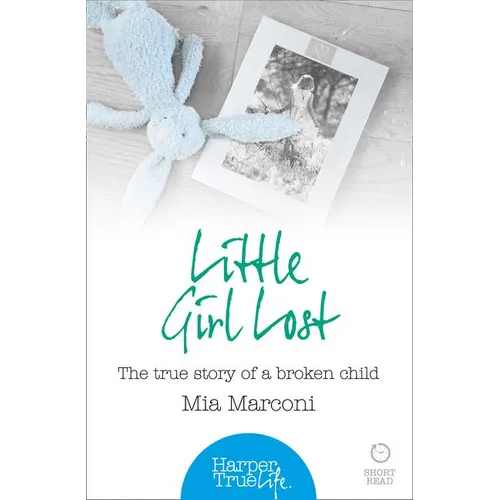 Little Girl Lost: The true story of a broken child