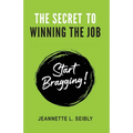 The Secret to Winning the Job: Start Bragging!