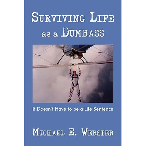 Surviving Life as a Dumbass: It Doesn't Have to Be a Life Sentence