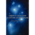 Under a Lucky Star - A Lifetime of Adventure