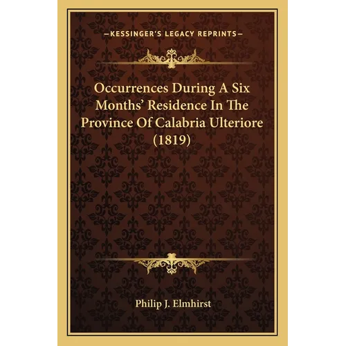Occurrences During A Six Months' Residence In The Province Of Calabria Ulteriore (1819)