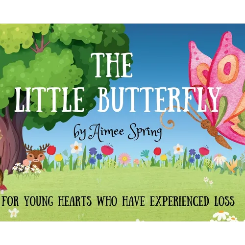 The Little Butterfly: For Young Hearts Who Have Experienced Loss