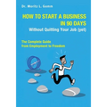 How to Start a Business in 90 Days Without Quitting Your Job (yet): The Complete Guide From Employment to Freedom