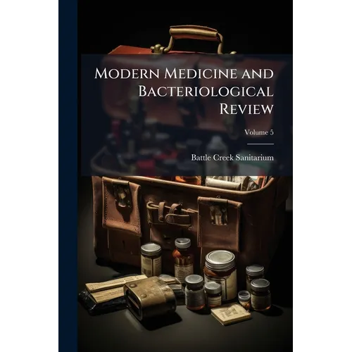Modern Medicine and Bacteriological Review; Volume 5