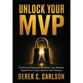 Unlock Your MVP: The Proven Framework to Master Your Mindset, Expand Your Vision, and Live Your Purpose