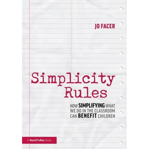 Simplicity Rules: How Simplifying What We Do in the Classroom Can Benefit Children