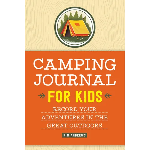 Camping Journal for Kids: Record Your Adventures in the Great Outdoors