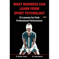 What Business Can Learn from Sport Psychology: Ten Lessons for Peak Professional Performance