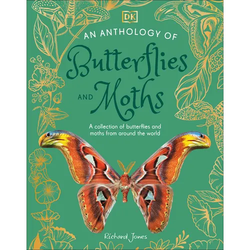 An Anthology of Butterflies and Moths: A Collection of Butterflies and Moths from Around the World