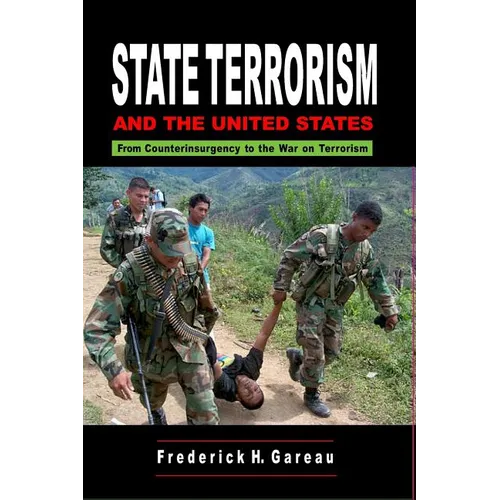 State Terrorism and the United States: From Counterinsurgency and the War on Terrorism