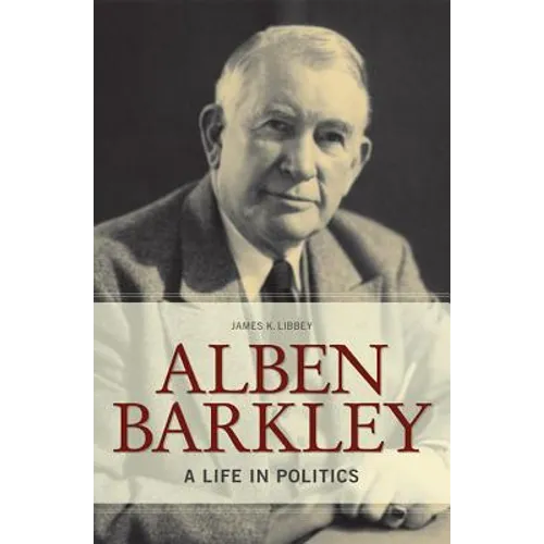 Alben Barkley: A Life in Politics