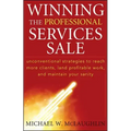 Winning the Professional Services Sale: Unconventional Strategies to Reach More Clients, Land Profitable Work, and Maintain Your Sanity