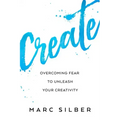 Create: Overcoming Fear to Unleash Your Creativity (Photography Art Book, Creative Thinking, Creative Expression, and Readers of Steal Like an Artist)