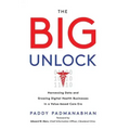 The Big Unlock: Harnessing Data and Growing Digital Health Businesses in a Value-Based Care Era