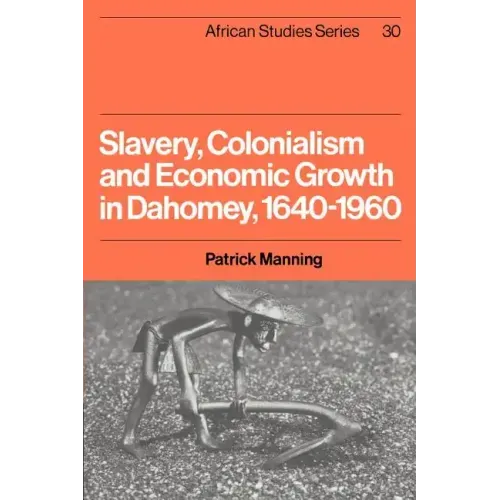 Slavery, Colonialism and Economic Growth in Dahomey, 1640 1960