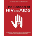 The Spread of HIV and AIDS: The History of the HIV Virus and the Rise of Infections across the World
