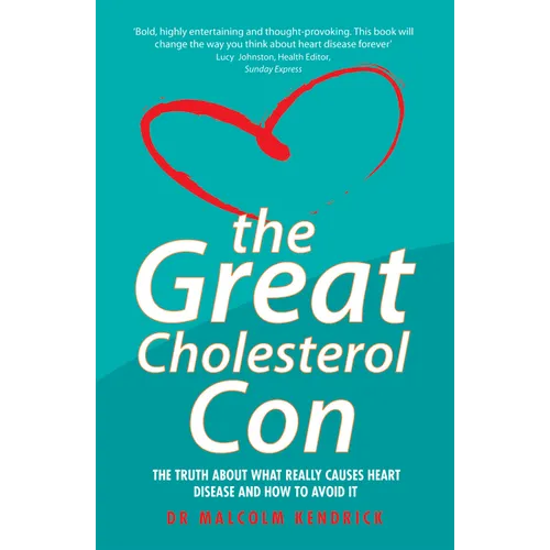 The Great Cholesterol Con: The Truth about What Really Causes Heart Disease and How to Avoid It